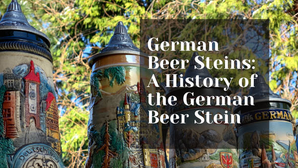 German Beer Steins: A History of the German Beer Stein