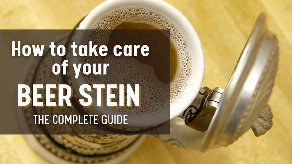 How to Take Care of Your German Beer Stein – The Complete Guide
