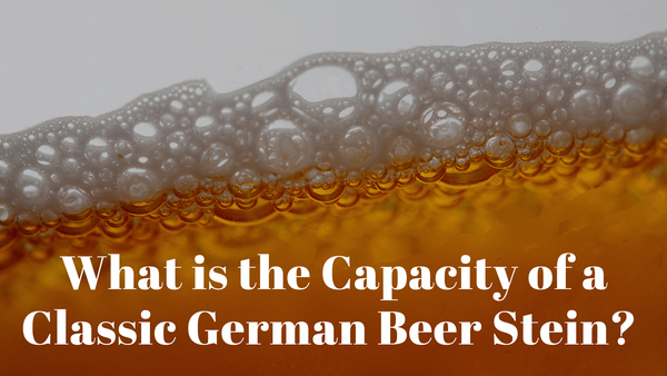 What is the Capacity of a Classic German Beer Stein?