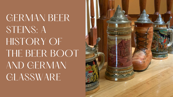 German Beer Steins: A History of the Beer Boot and German Glassware