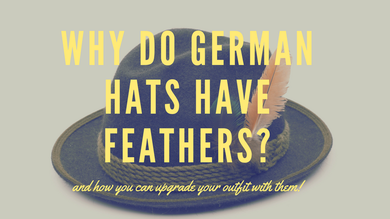 Why do German Hats Have Feathers? ... and how you can upgrade your outfit with them!