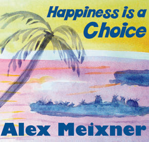 CD – Happiness is a Choice – Alex Meixner
