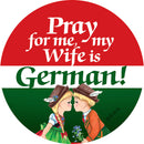 Metal Button  inchesPray for me my wife is German inches - Apparel-Costumes, CT-106, CT-620, Festival Buttons, Festival Buttons-German, German, Germany, Husband, Metal Festival Buttons, PS-Party Favors, Wife German