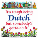 Dutch Souvenirs Magnet Tile Tough Being Dutch